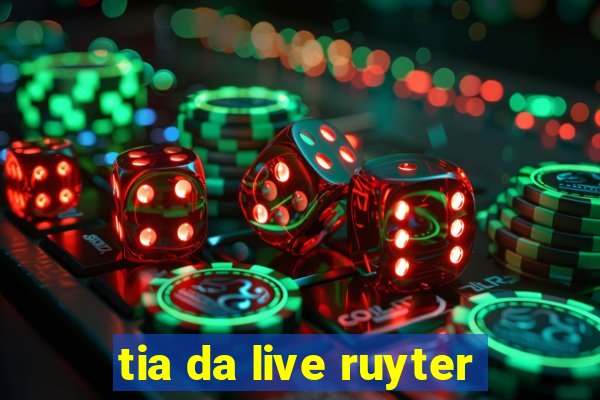 tia da live ruyter